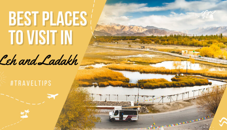 Best Places to Visit in Leh and Ladakh