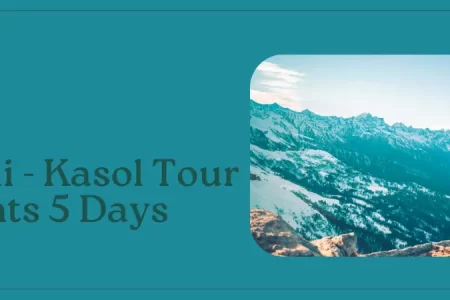 Manali - Kasol Tour 4 Nights 5 Days