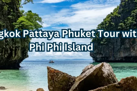 Bangkok Pattaya Phuket Tour with Phi Phi Island